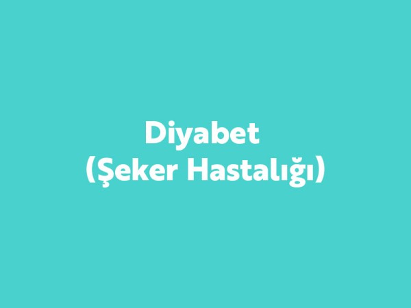 Diyabet (Şeker Hastalığı)