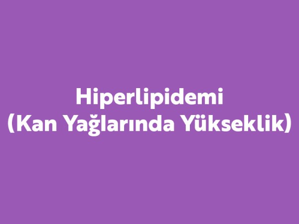 Hiperlipidemi (Kan Yağlarında Yükseklik)