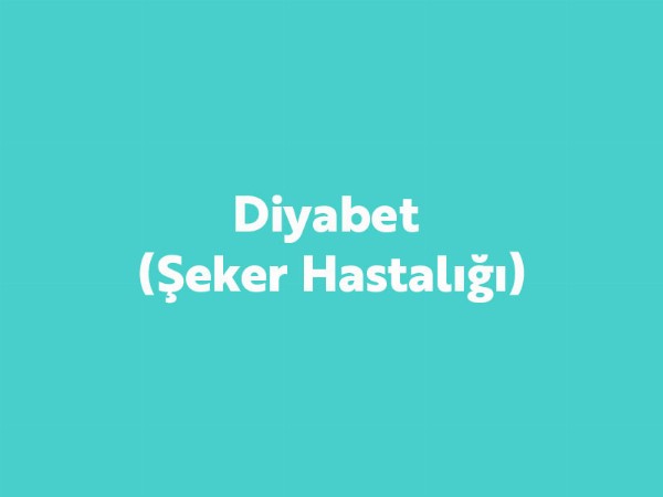 Diyabet (Şeker Hastalığı) Diyabet (Şeker Hastalığı)