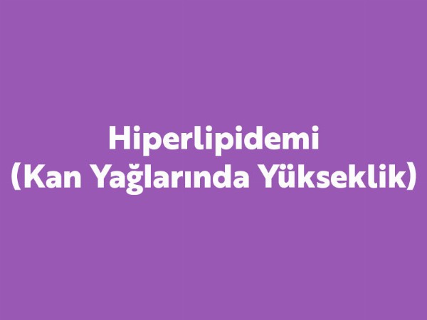 Hiperlipidemi (Kan Yağlarında Yükseklik) Hiperlipidemi (Kan Yağlarında Yükseklik)