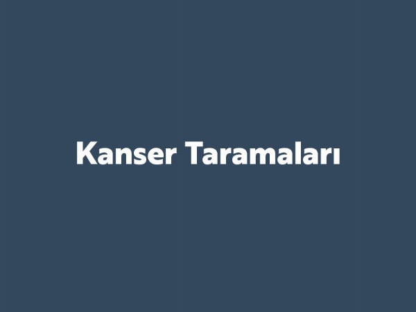 Kanser Taramaları Kanser Taramaları