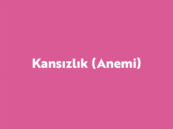 Kansızlık (Anemi) Kansızlık (Anemi)