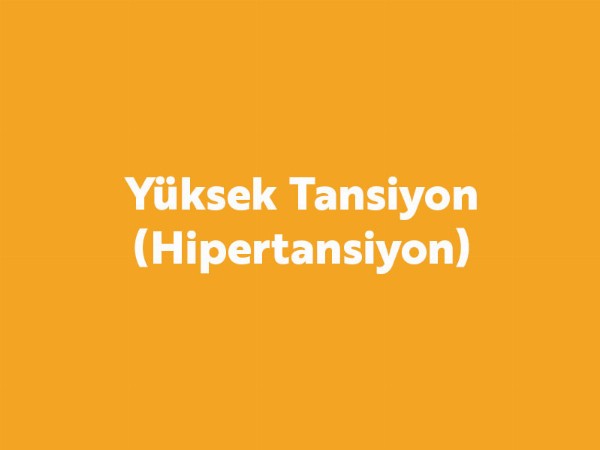 Yüksek Tansiyon (Hipertansiyon) Yüksek Tansiyon (Hipertansiyon)